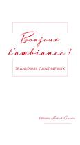 Couverture du livre « Bonjour l'ambiance ! » de Jean-Paul Cantineaux aux éditions Art Et Comedie