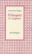 Couverture du livre « Vélasquez, le seigneur » de Leon-Paul Fargue aux éditions Fata Morgana