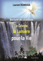 Couverture du livre « Recueil de citations le celeste, la lumiere pour la vie » de Ogandaga Laurent aux éditions Saint Honore Editions
