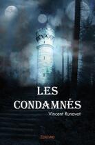 Couverture du livre « Les condamnes » de Runavot Vincent aux éditions Edilivre