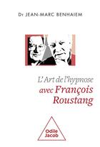 Couverture du livre « L'Art de l'hypnose avec François Roustang » de Jean-Marc Benhaiem aux éditions Odile Jacob