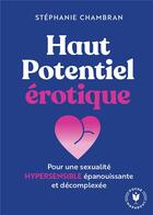 Couverture du livre « Haut potentiel érotique : Pour une sexualité hypersensible épanouissante et décomplexée » de Stephanie Chambran aux éditions Marabout