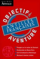 Couverture du livre « Antilles francaises - objectif aventure » de Jean-Pierre Jardel aux éditions Arthaud