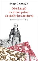 Couverture du livre « Oberkampf, un grand patron au siècle des Lumières ; l'inventeur de la toile de Jouy » de Serge Chassagne aux éditions Aubier