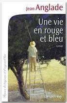 Couverture du livre « Une vie en rouge et bleu » de Jean Anglade aux éditions Calmann-levy