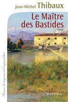 Couverture du livre « Le maître des bastides » de Jean-Michel Thibaux aux éditions Calmann-levy