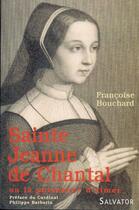 Couverture du livre « Sainte Jeanne de Chantal ou la force d'aimer » de Francoise Bouchard aux éditions Salvator