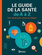 Couverture du livre « Le guide de la santé de a à z » de  aux éditions Selection Du Reader's Digest