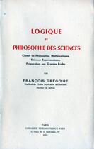 Couverture du livre « Logique et philosophie des sciences » de Francois Gregoire aux éditions Vrin