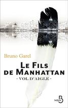 Couverture du livre « Le fils de Manhattan Tome 1 ; vol d'aigle » de Bruno Garel aux éditions Belfond