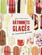 Couverture du livre « Bâtonnets glacés ; 50 recettes givrées » de Cesar Roden et Nadia Roden aux éditions La Martiniere