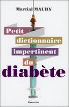 Couverture du livre « Petit dictionnaire impertinent du diabète » de Martial Maury aux éditions Grancher