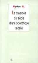 Couverture du livre « La traversée du siècle d'une scientifique rebelle » de Myriam El aux éditions L'harmattan