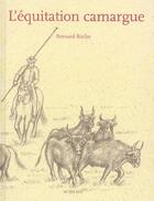 Couverture du livre « L'Equitation Camargue » de Roche Bernard et Soulier Marc et Vilar Christophe aux éditions Actes Sud