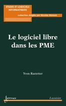 Couverture du livre « Le logiciel libre dans les PME » de Rastetter Yvon aux éditions Hermes Science Publications