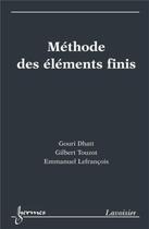 Couverture du livre « Méthode des éléments finis » de Gouri Dhatt et Gilbert Touzot et Emmanuel Lefrancois aux éditions Hermes Science Publications