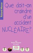 Couverture du livre « Que doit-on craindre d'un accident nucleaire ? » de Roland Masse aux éditions Le Pommier