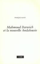Couverture du livre « Mahmoud Darwich Ou La Nouvelle Andalousie » de Francois Xavier aux éditions Idlivre