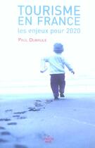 Couverture du livre « Tourisme en france les enjeux pour 2020 » de Paul Dubrule aux éditions Cherche Midi