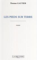 Couverture du livre « Les pieds sur terre » de Thomas Gautier aux éditions La Bruyere