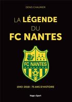 Couverture du livre « La légende du FC Nantes » de Denis Chaumier aux éditions Hugo Sport