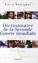 Couverture du livre « Dictionnaire de la Seconde Guerre Mondiale » de Pierre Montagnon aux éditions Pygmalion