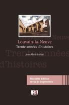 Couverture du livre « Louvain-la-neuve - trente ans d'histoires - (nouvelle edition revue et augmentee) » de Jean Marie Lechat aux éditions Academia