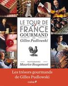 Couverture du livre « Le tour de France gourmand » de Gilles Pudlowski et Maurice Rougemont aux éditions Chene