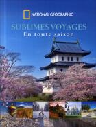 Couverture du livre « Sublimes voyages en toutes saisons » de  aux éditions National Geographic