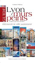 Couverture du livre « Lyon et ses murs peints ; découvrir la ville autrement » de Corinne Poirieux aux éditions Elah