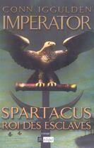 Couverture du livre « Imperator ; Spartacus, Roi Des Esclaves » de Conn Iggulden aux éditions Archipel