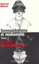 Couverture du livre « Somnambulisme et mediumnite, t. 1, le defi du magnetisme - vol01 » de Bertrand Meheust aux éditions Empecheurs De Penser En Rond