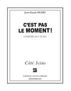 Couverture du livre « C'est pas le moment ! comédies en 2 actes » de Jean-Claude Islert aux éditions Art Et Comedie