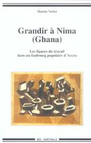 Couverture du livre « Grandir a nima, ghana - les figures du travail dans un faubourg populaire d'accra » de Martin Verlet aux éditions Karthala