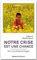 Couverture du livre « Notre crise est une chance - Pour une éthique de l'argent » de Michel Pascal aux éditions Presses Du Chatelet