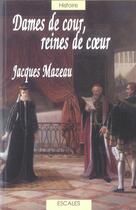 Couverture du livre « Dames de cour, reines de coeur » de Jacques Mazeau aux éditions A Vue D'oeil