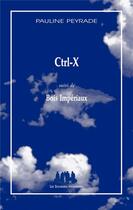 Couverture du livre « Ctrl-X ; bois impériaux » de Pauline Peyrade aux éditions Solitaires Intempestifs