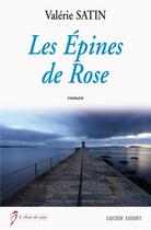 Couverture du livre « Les épines de rose » de Valerie Satin aux éditions Lucien Souny