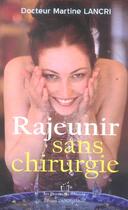 Couverture du livre « Rajeunir Sans Chirurgie » de Cathy Selena et Martine Lancri et Monique Delanoue Paynot aux éditions Jm Laffont - Lpm