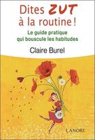 Couverture du livre « Dites d'abord zut à la routine ; puis ouvrez ce livre plein d'idées pour renouveler le quotidien » de Claire Burel aux éditions Lanore