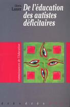 Couverture du livre « De l'education des autistes deficitaires » de Gloria Laxer aux éditions Eres
