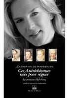 Couverture du livre « Ces Autrichiennes nées pour régner » de Catharina De Habsbourg aux éditions Michel De Maule