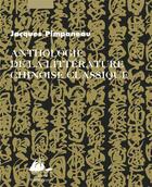 Couverture du livre « Anthologie de la litterature chinoise classique » de Jacques Pimpaneau aux éditions Picquier