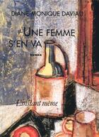 Couverture du livre « Une femme s'en va » de Daviau Diane Minique aux éditions Les Editions De L'instant Meme