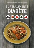 Couverture du livre « Superaliments diabète ; pour mieux contrôler sa glycémie » de Marise Charron et Elisabeth Cerqueira aux éditions Modus Vivendi