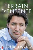 Couverture du livre « Terrain d'entente » de Trudeau Justin aux éditions Les Editions La Presse