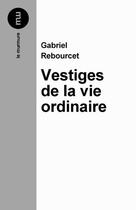 Couverture du livre « Vestiges de la vie ordinaire » de Gabriel Rebourcet aux éditions Du Murmure