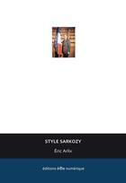 Couverture du livre « Style Sarkozy » de Eric Arlix aux éditions Ere Numerique