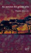 Couverture du livre « Au sommet des grands pins » de Philippe Deblaise aux éditions Croit Vif