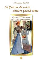 Couverture du livre « La cuisine de votre arrière grand-mère ; viandes, sauces, accompagnements... » de Marianne Terbak aux éditions Neo Cortex